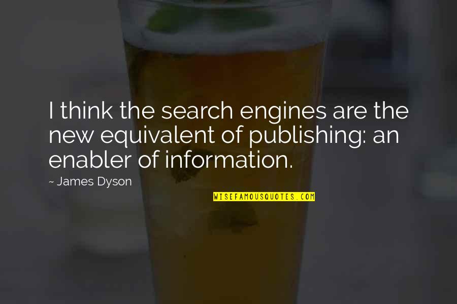 Delliott Quotes By James Dyson: I think the search engines are the new