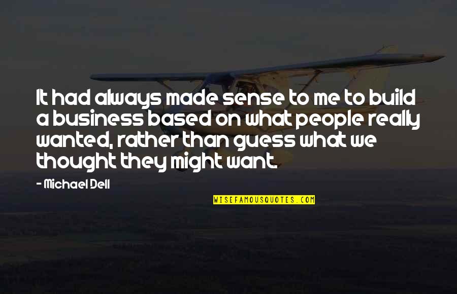 Dell'orte Quotes By Michael Dell: It had always made sense to me to