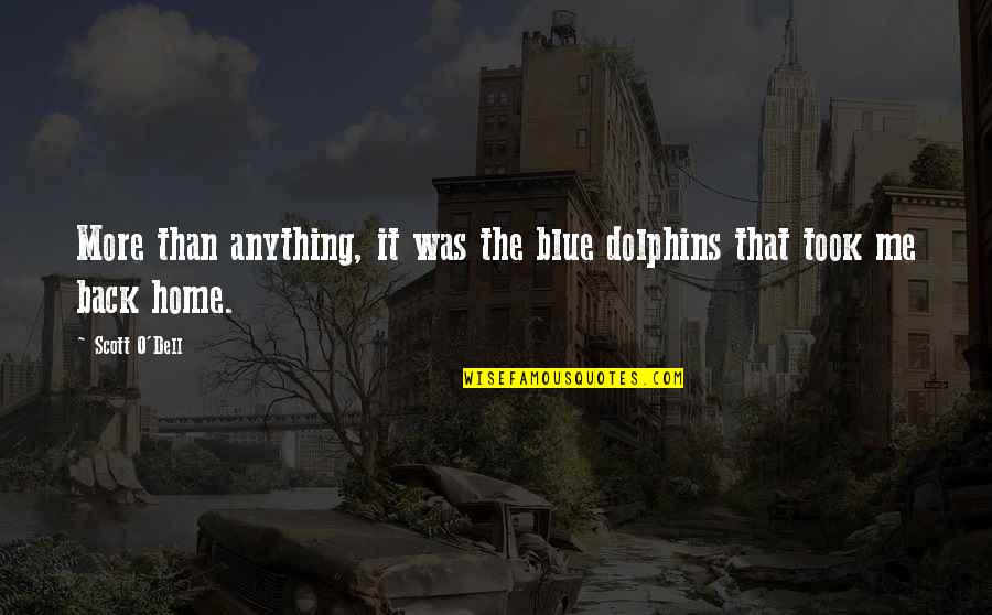 Dell'orte Quotes By Scott O'Dell: More than anything, it was the blue dolphins