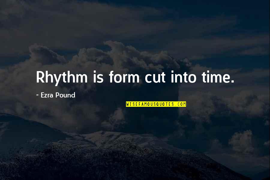 Delonge Blink 182 Quotes By Ezra Pound: Rhythm is form cut into time.