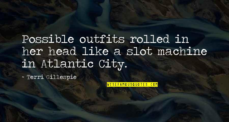 Deloyd Mcgehee Quotes By Terri Gillespie: Possible outfits rolled in her head like a