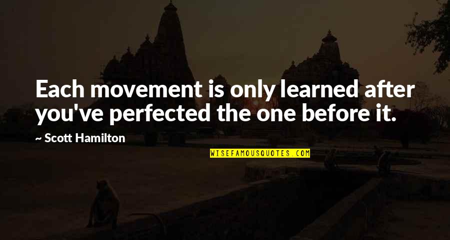 Delphine Vigan Quotes By Scott Hamilton: Each movement is only learned after you've perfected
