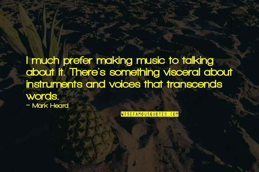 Delpino Homes Quotes By Mark Heard: I much prefer making music to talking about