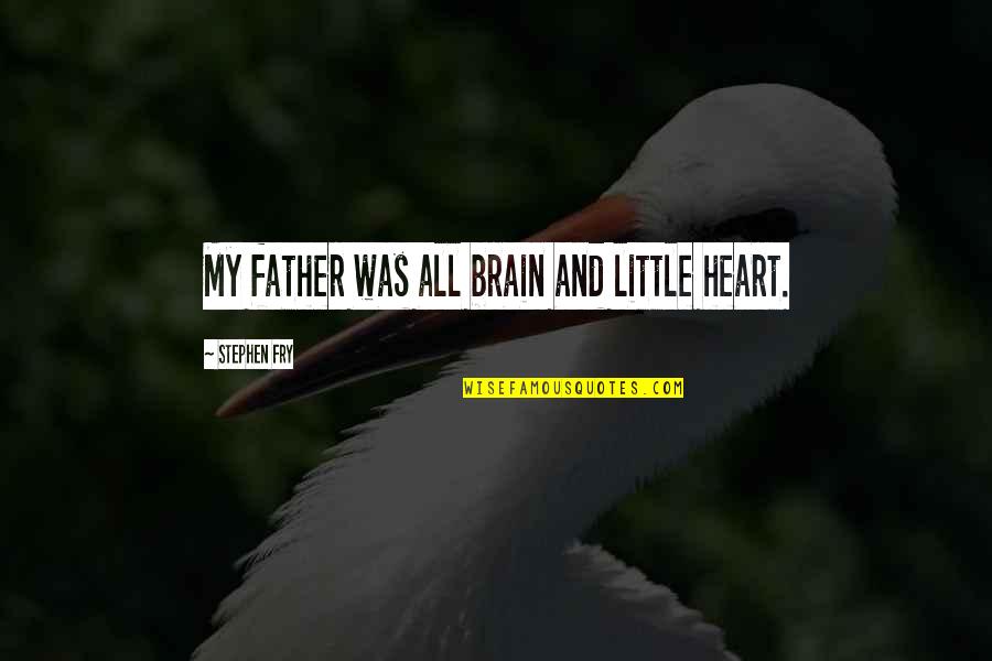 Deltatre Media Quotes By Stephen Fry: My father was all brain and little heart.