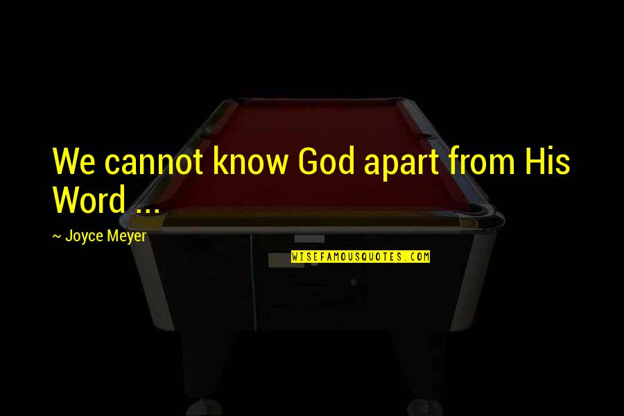 Deluccia Funeral Quotes By Joyce Meyer: We cannot know God apart from His Word