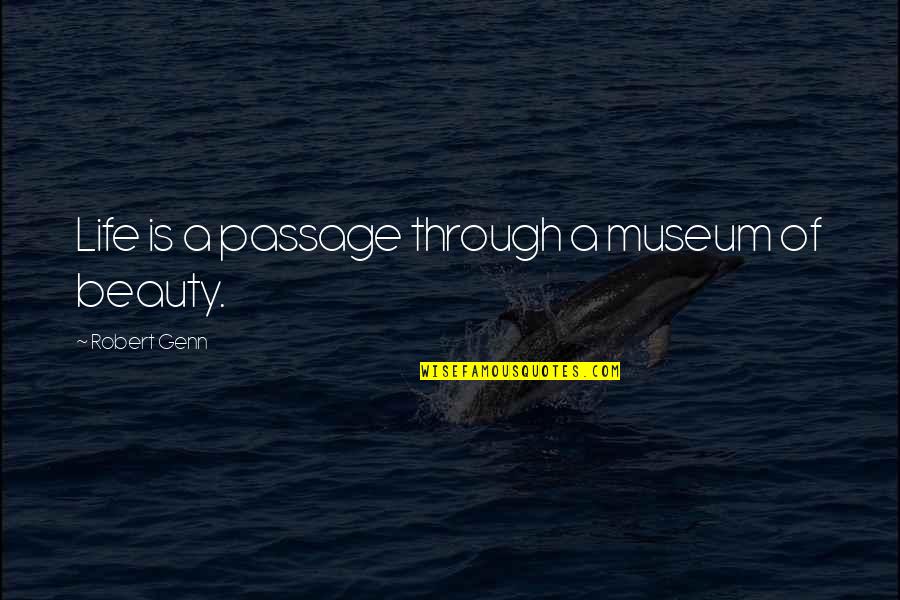 Delysia Lafosse Quotes By Robert Genn: Life is a passage through a museum of