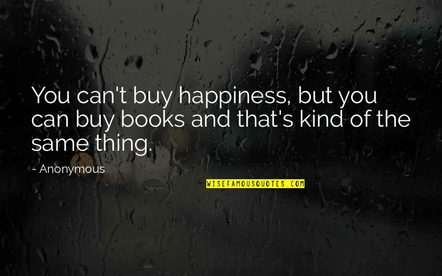 Demagogues Quotes By Anonymous: You can't buy happiness, but you can buy