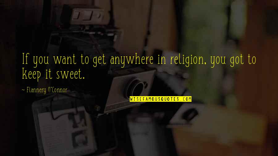 Demaloot Quotes By Flannery O'Connor: If you want to get anywhere in religion,