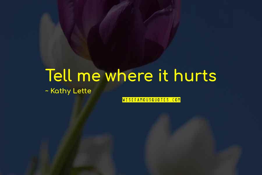 Demarques Coleman Quotes By Kathy Lette: Tell me where it hurts