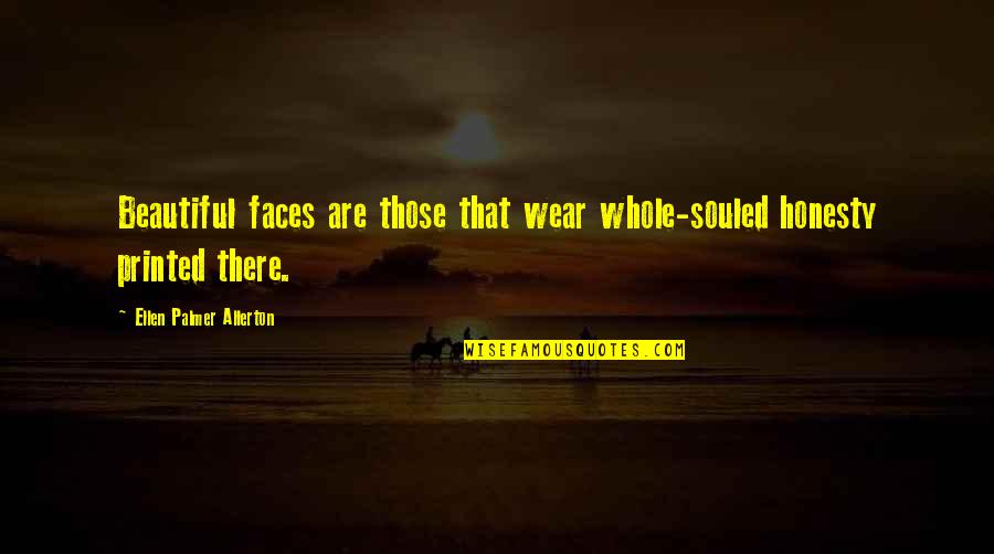 Demarrer Sur Quotes By Ellen Palmer Allerton: Beautiful faces are those that wear whole-souled honesty