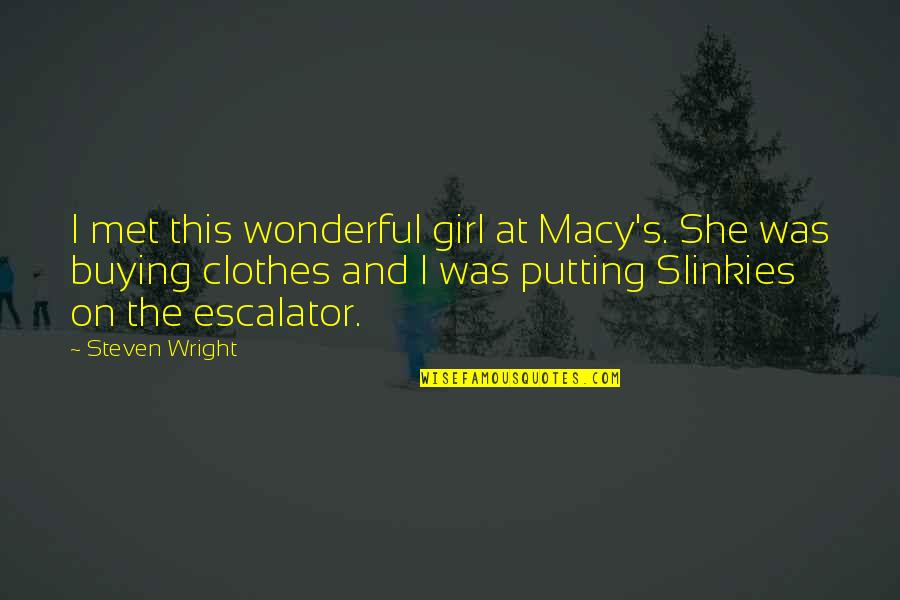 Dematha Baseball Quotes By Steven Wright: I met this wonderful girl at Macy's. She