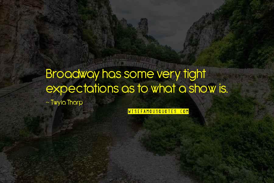 Demerson Tall Quotes By Twyla Tharp: Broadway has some very tight expectations as to