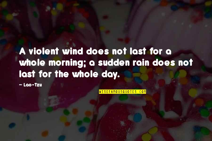 Demierre Motorcar Quotes By Lao-Tzu: A violent wind does not last for a