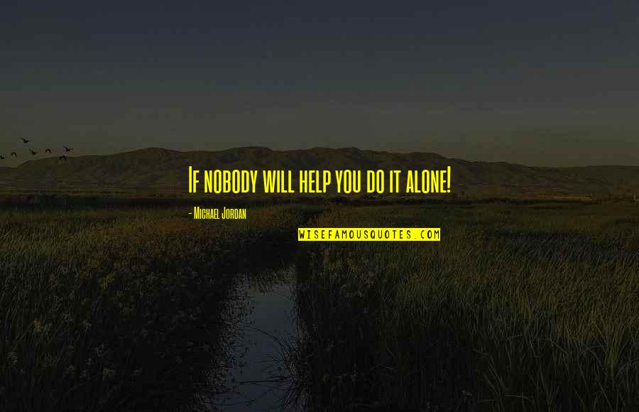 Demissie Seifu Quotes By Michael Jordan: If nobody will help you do it alone!