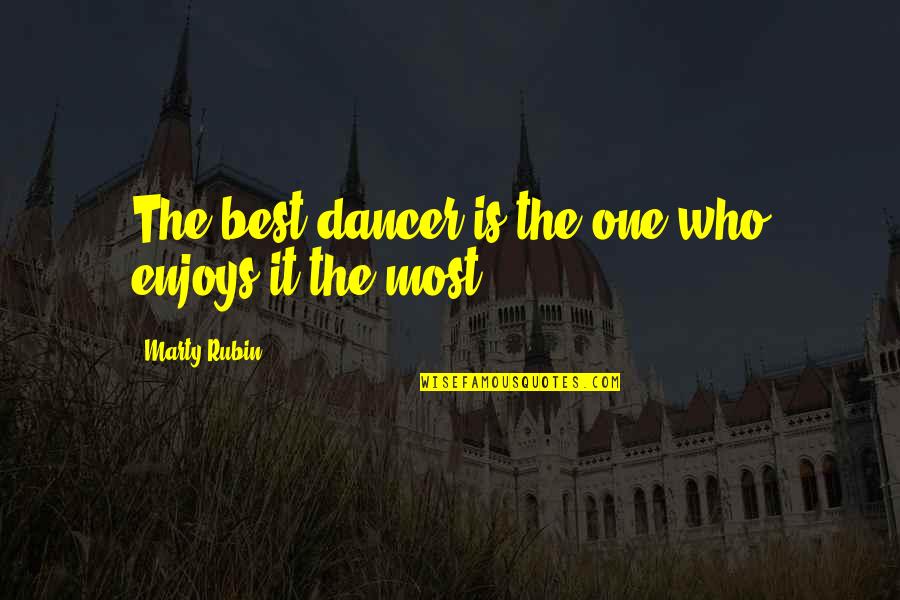 Demmler Products Quotes By Marty Rubin: The best dancer is the one who enjoys