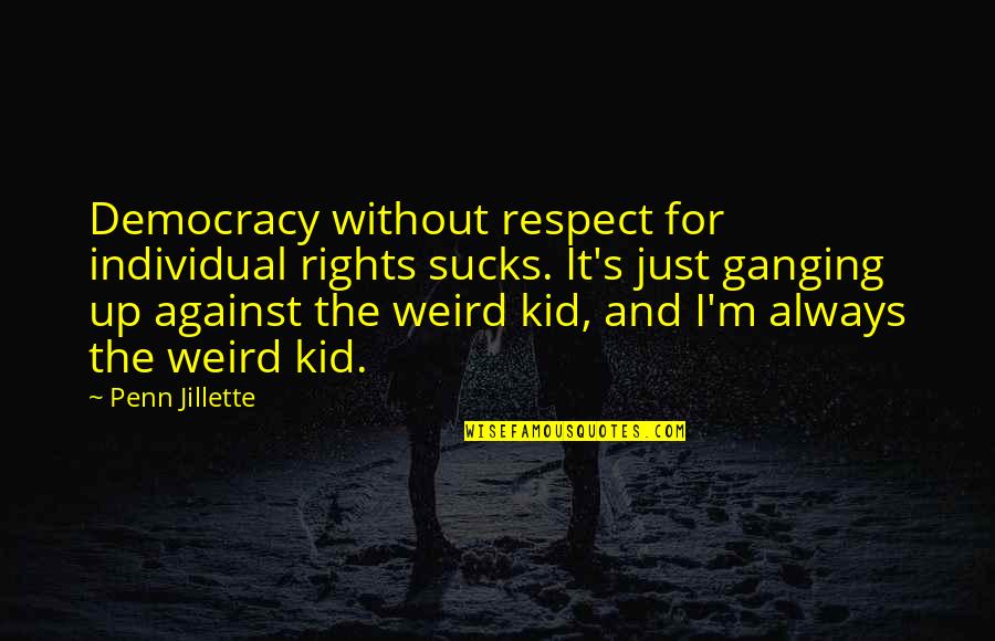 Democracy And Capitalism Quotes By Penn Jillette: Democracy without respect for individual rights sucks. It's