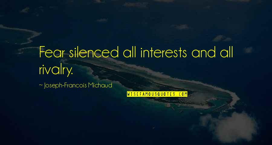 Democracy And Dictatorship Quotes By Joseph-Francois Michaud: Fear silenced all interests and all rivalry.