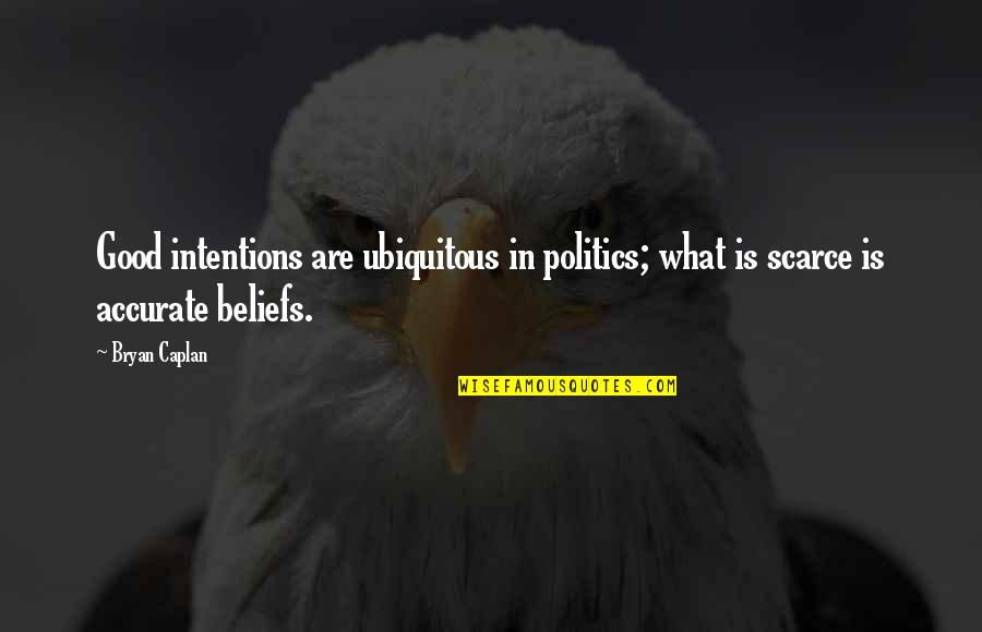 Democracy And Voting Quotes By Bryan Caplan: Good intentions are ubiquitous in politics; what is