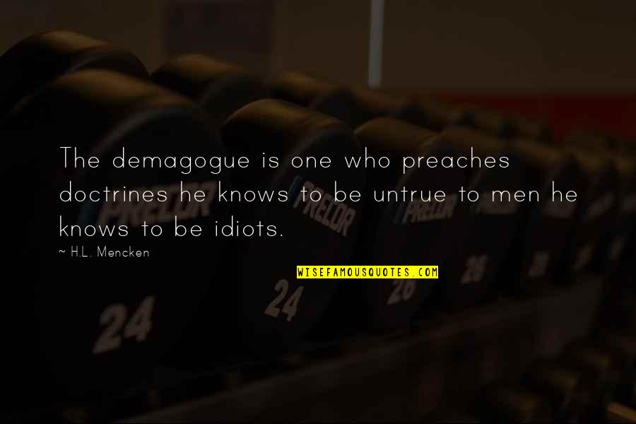 Democracy And Voting Quotes By H.L. Mencken: The demagogue is one who preaches doctrines he