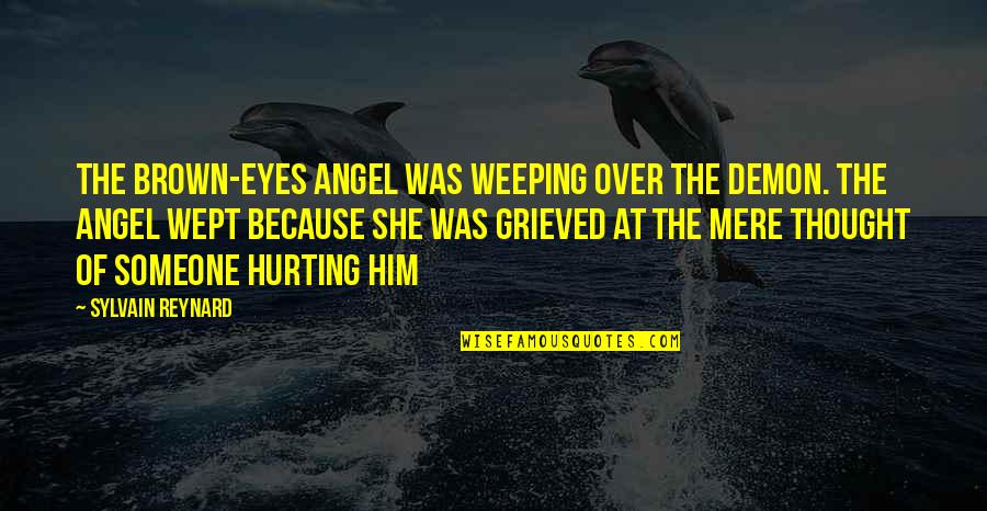 Demon Eyes Quotes By Sylvain Reynard: The brown-eyes angel was weeping over the demon.