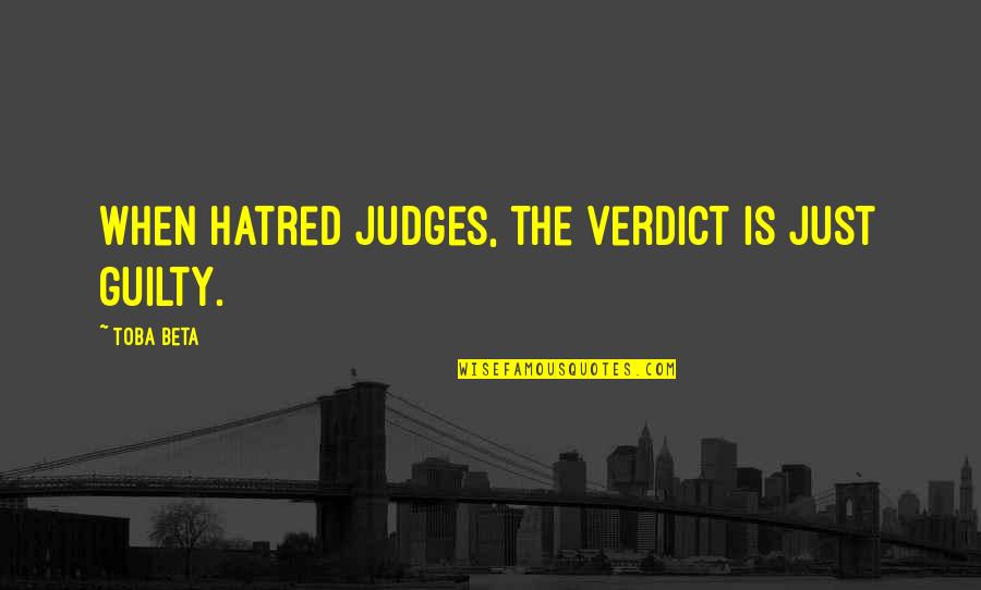 Demonetising Quotes By Toba Beta: When hatred judges, the verdict is just guilty.