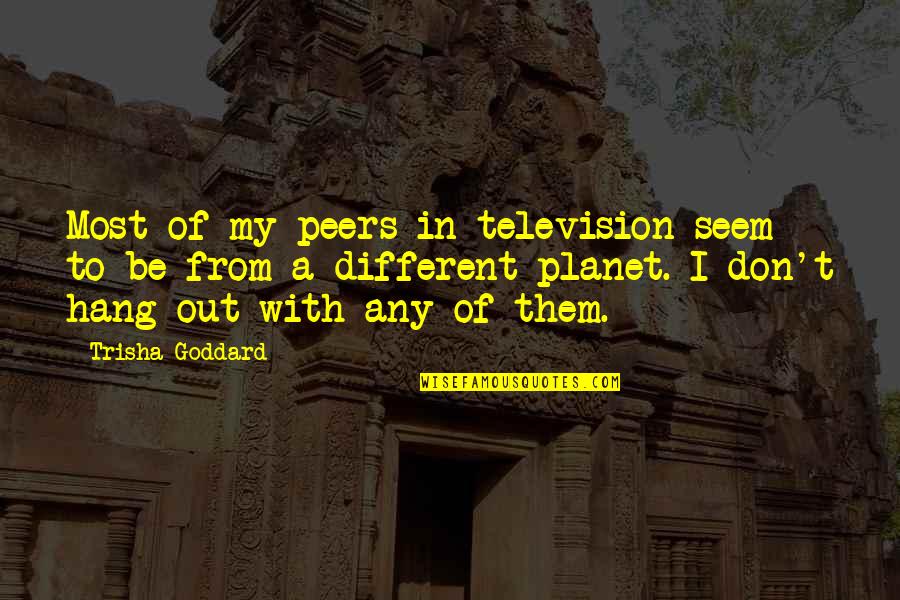 Demonized People Quotes By Trisha Goddard: Most of my peers in television seem to