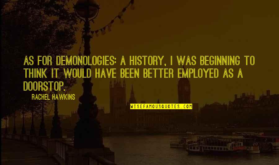 Demonologies Quotes By Rachel Hawkins: As for Demonologies: A History, I was beginning