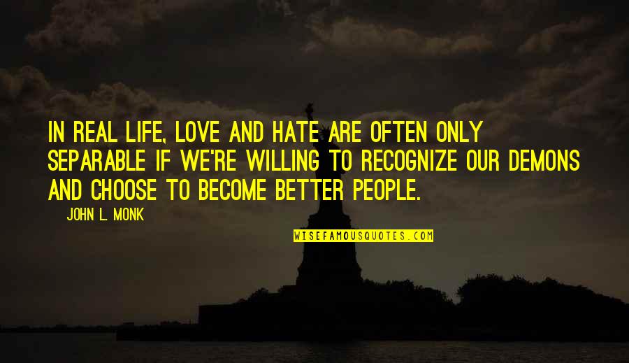 Demons And Love Quotes By John L. Monk: In real life, love and hate are often