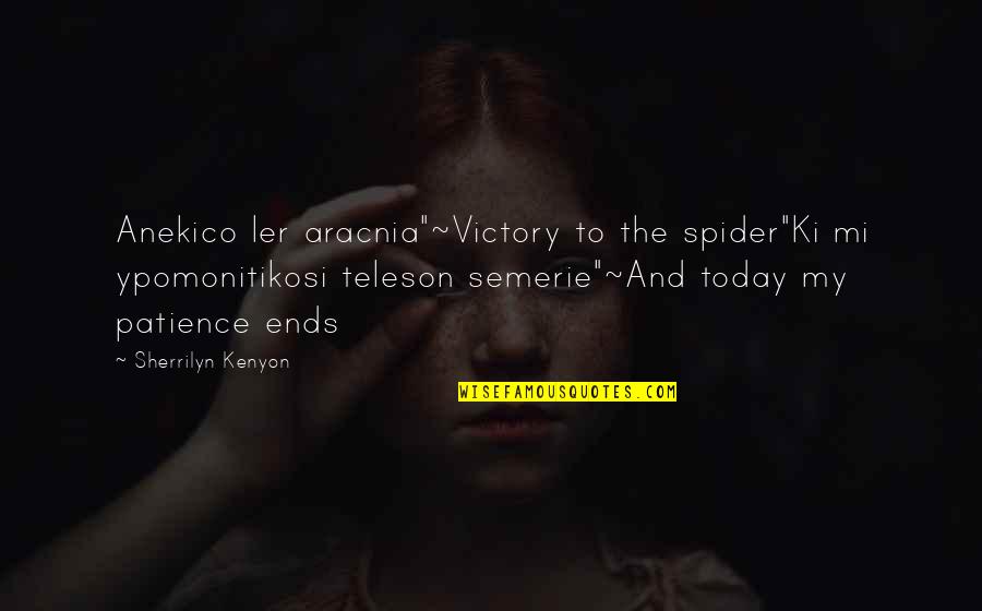 Demonstrated Experience Quotes By Sherrilyn Kenyon: Anekico ler aracnia"~Victory to the spider"Ki mi ypomonitikosi