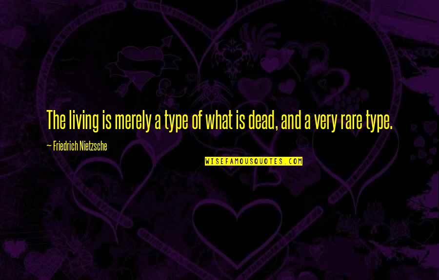 Demopoulos Choke Quotes By Friedrich Nietzsche: The living is merely a type of what