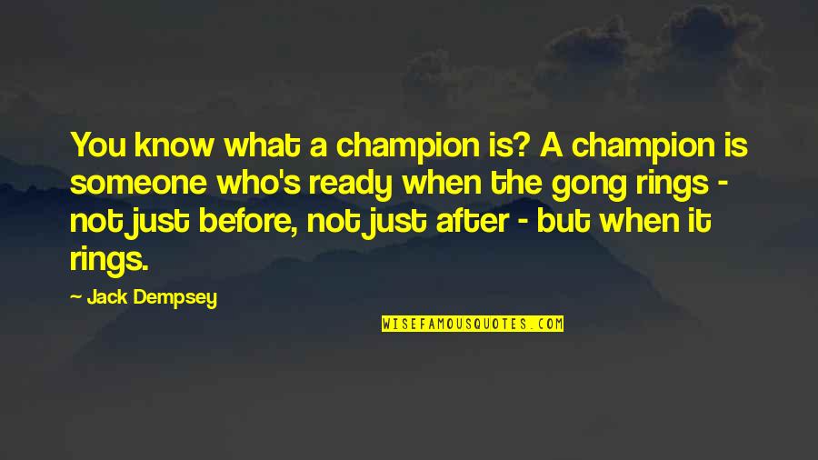 Dempsey Quotes By Jack Dempsey: You know what a champion is? A champion