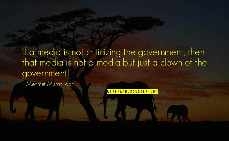 Demuestra Lo Quotes By Mehmet Murat Ildan: If a media is not criticizing the government,