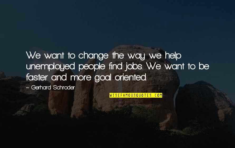 Demurred Synonym Quotes By Gerhard Schroder: We want to change the way we help