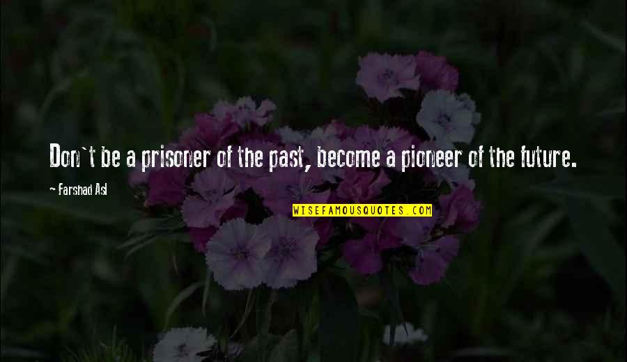 Demus Vitamina Quotes By Farshad Asl: Don't be a prisoner of the past, become