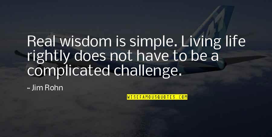 Demus Vitamina Quotes By Jim Rohn: Real wisdom is simple. Living life rightly does