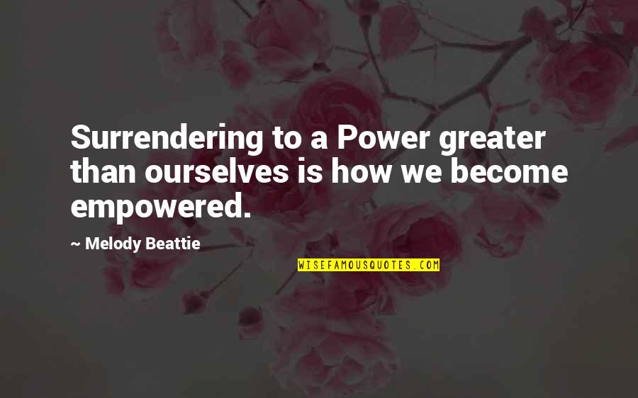 Demus Vitamina Quotes By Melody Beattie: Surrendering to a Power greater than ourselves is