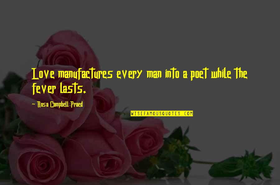 Demus Vitamina Quotes By Rosa Campbell Praed: Love manufactures every man into a poet while