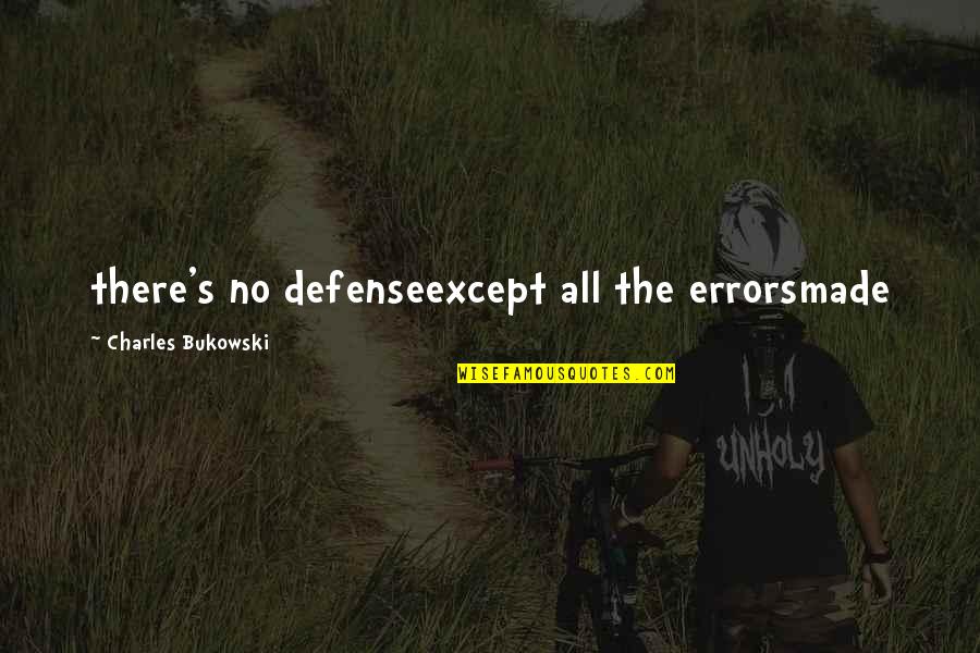 Denecke Smart Quotes By Charles Bukowski: there's no defenseexcept all the errorsmade