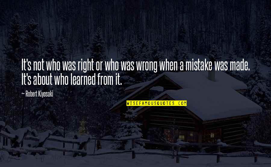 Denedra Quotes By Robert Kiyosaki: It's not who was right or who was