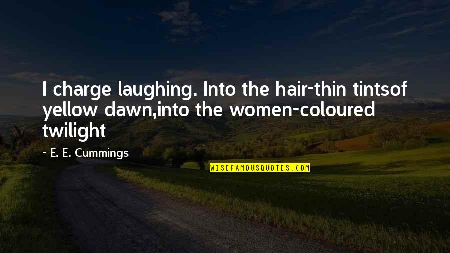 Denegation Francais Quotes By E. E. Cummings: I charge laughing. Into the hair-thin tintsof yellow