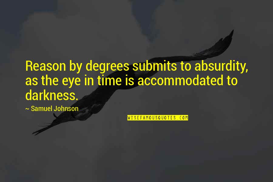 Denegation Francais Quotes By Samuel Johnson: Reason by degrees submits to absurdity, as the