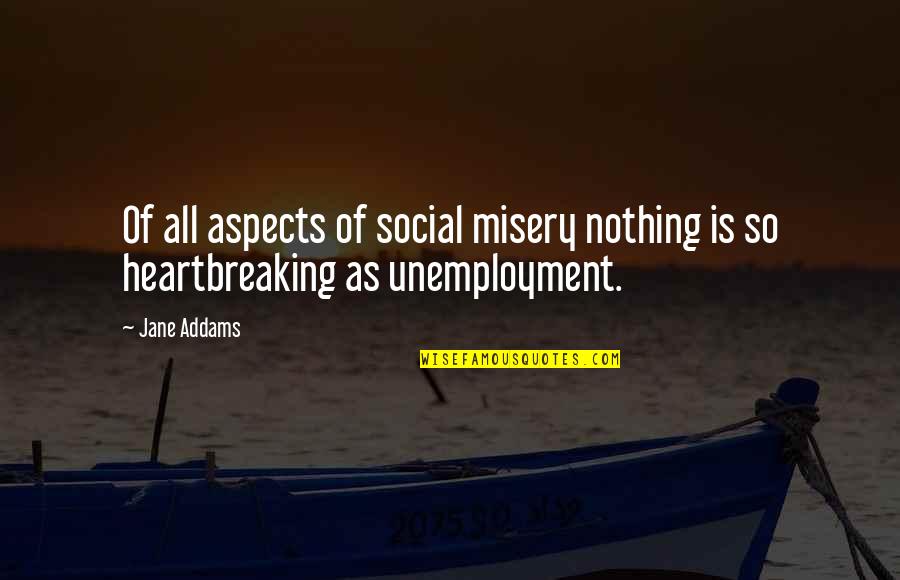 Dengan Quotes By Jane Addams: Of all aspects of social misery nothing is