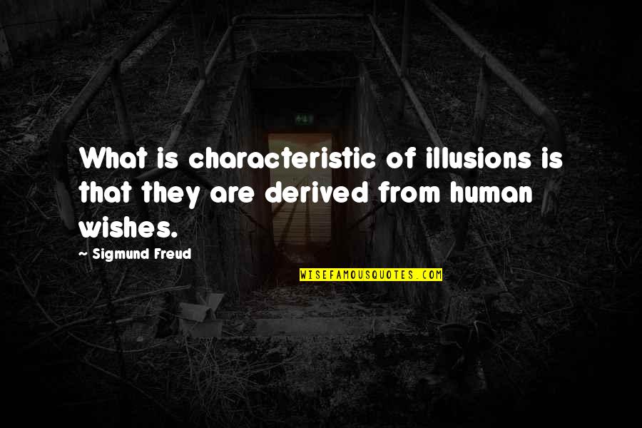 Dengan Quotes By Sigmund Freud: What is characteristic of illusions is that they