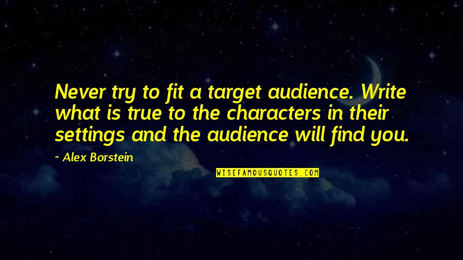 Dengue Quotes By Alex Borstein: Never try to fit a target audience. Write