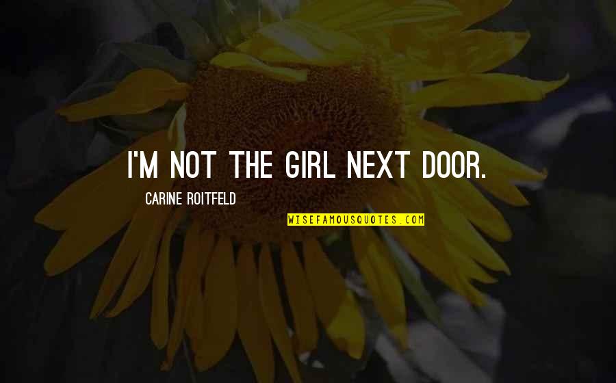 Denika Kisty Quotes By Carine Roitfeld: I'm not the girl next door.
