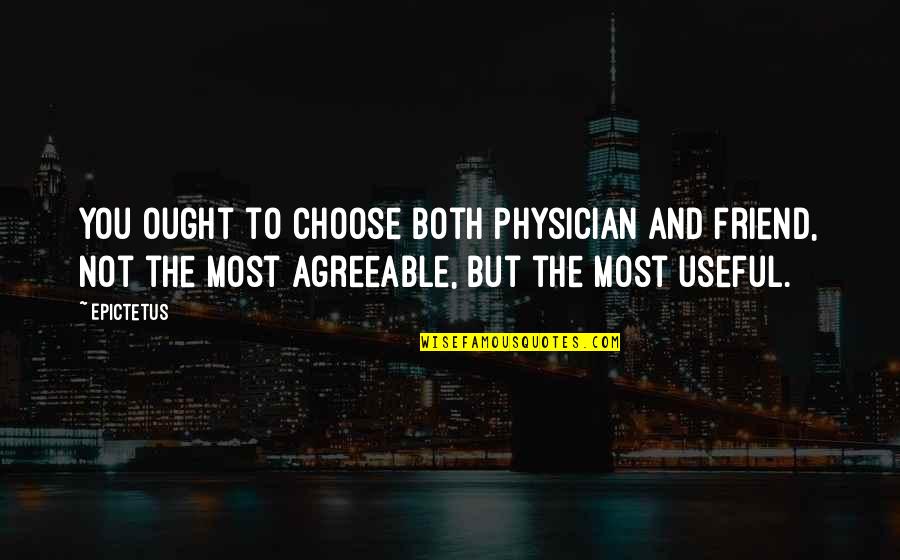 Denims For Men Quotes By Epictetus: You ought to choose both physician and friend,