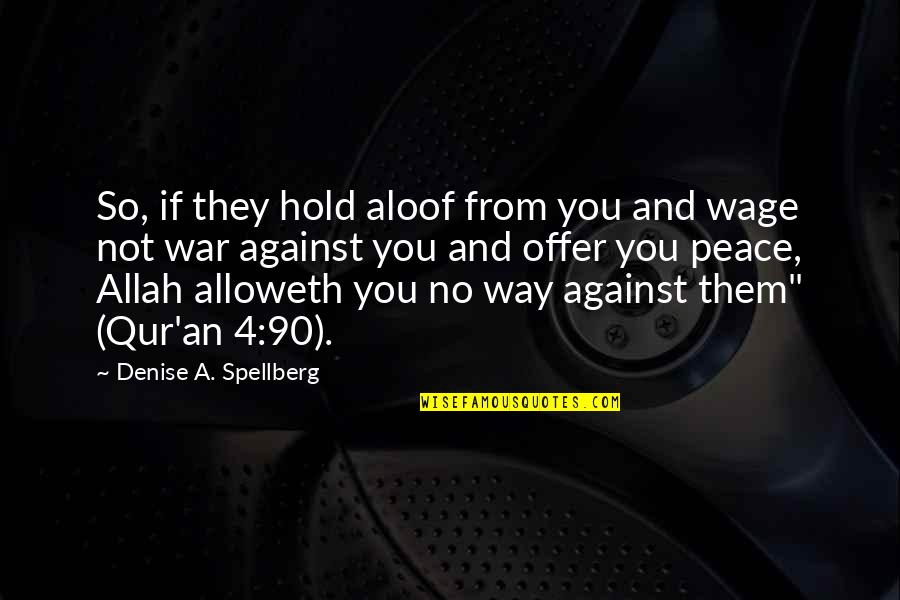 Denise Quotes By Denise A. Spellberg: So, if they hold aloof from you and