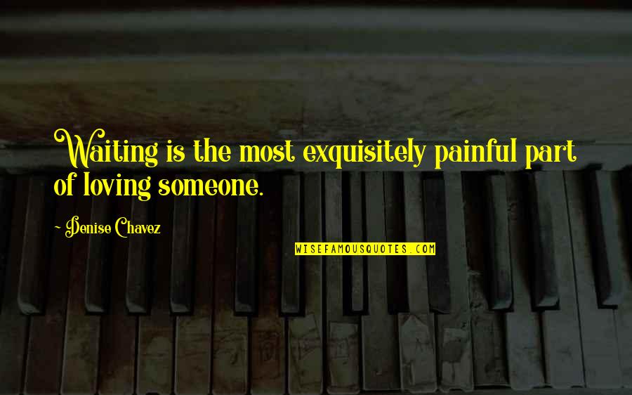 Denise Quotes By Denise Chavez: Waiting is the most exquisitely painful part of