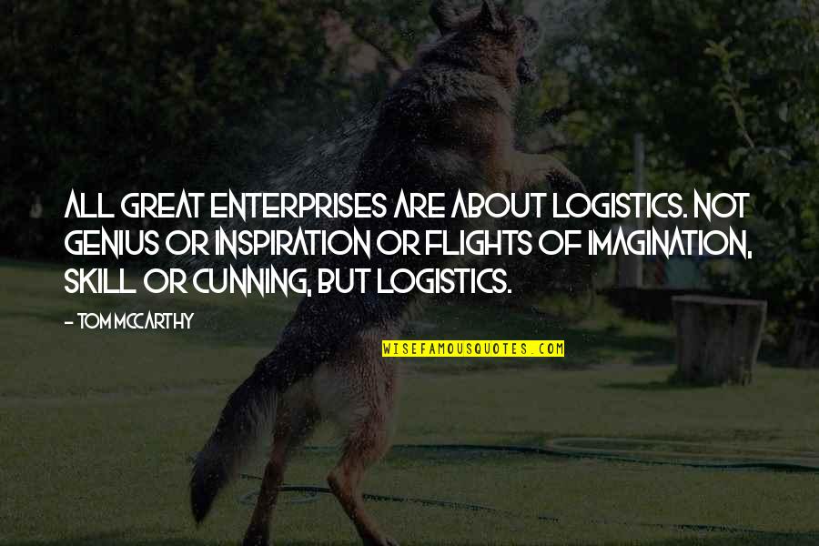 Denmon Investments Quotes By Tom McCarthy: All great enterprises are about logistics. Not genius