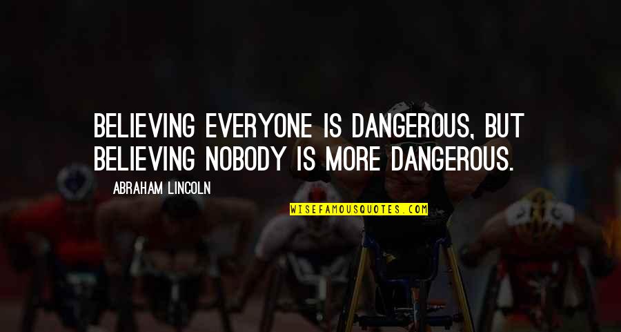 Denniz Pop Quotes By Abraham Lincoln: Believing everyone is dangerous, but believing nobody is